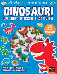 Dinosauri. Sticker scintillanti. Un libro di sticker e attività - Librerie.coop