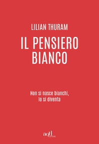 Il pensiero bianco. Non si nasce bianchi, lo si diventa - Librerie.coop