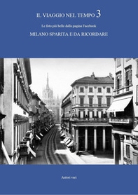 Il viaggio nel tempo. Le foto più belle dalla pagina Facebook «Milano sparita e da ricordare» - Vol. 3 - Librerie.coop