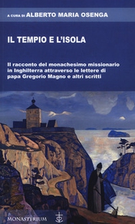Il tempio e l'isola. Il racconto del monachesimo missionario in Inghilterra attraverso le lettere di papa Gregorio Magno e altri scritti - Librerie.coop Il tempio e l'isola. Il racconto del monachesimo missionario in Inghilterra attraverso le lettere di papa Gregorio Magno e altri scritti - Librerie.coop