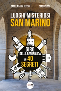 Luoghi misteriosi San Marino. Giro della Repubblica in 40 segreti - Librerie.coop Luoghi misteriosi San Marino. Giro della Repubblica in 40 segreti - Librerie.coop