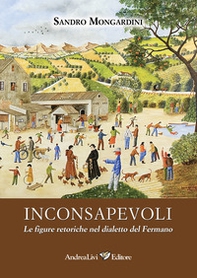 Inconsapevoli. Le figure retoriche nel dialetto del Fermano - Librerie.coop