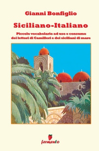 Siciliano-italiano. Piccolo vocabolario ad uso e consumo del lettori di Camilleri e dei siciliani di mare - Librerie.coop
