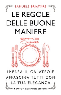 Le regole delle buone maniere. Impara il galateo e affascina tutti con la tua eleganza - Librerie.coop Le regole delle buone maniere. Impara il galateo e affascina tutti con la tua eleganza - Librerie.coop