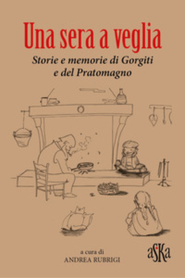 Una sera a veglia. Storie e memorie di Gorgiti e del Pratomagno - Librerie.coop Una sera a veglia. Storie e memorie di Gorgiti e del Pratomagno - Librerie.coop