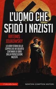 L'uomo che sfidò i nazisti. La vera storia della coppia che ha salvato centinaia di ebrei dalla persecuzione nazista - Librerie.coop