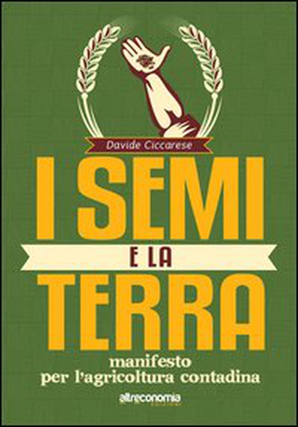 I semi e la terra. Manifesto per l'agricoltura contadina - Librerie.coop I semi e la terra. Manifesto per l'agricoltura contadina - Librerie.coop