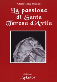 La passione di santa Teresa d'Avila - Librerie.coop