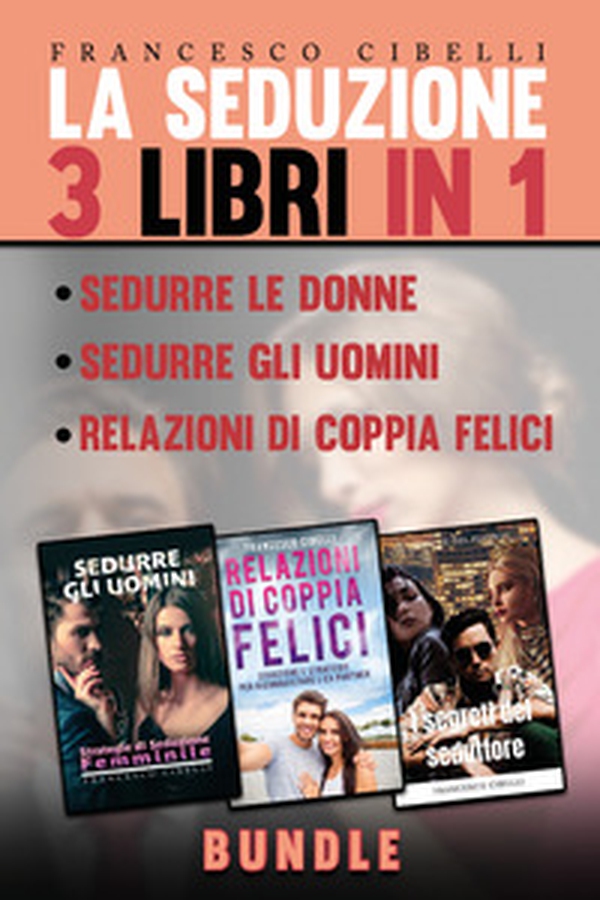 La seduzione. 3 libri in 1: Sedurre le donne, Sedurre gli uomini, Relazioni di coppia felici - Librerie.coop La seduzione. 3 libri in 1: Sedurre le donne, Sedurre gli uomini, Relazioni di coppia felici - Librerie.coop