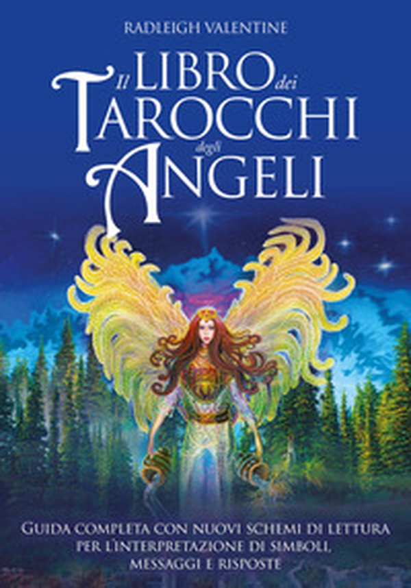 Il libro dei tarocchi degli angeli. Guida completa con nuovi schemi di lettura per l'interpretazione di simboli, messaggi e risposte - Librerie.coop