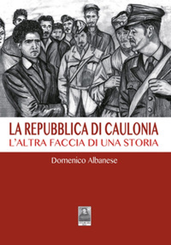 La Repubblica di Caulonia. L'altra faccia di una storia - Librerie.coop