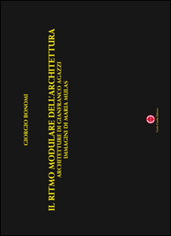 Il ritmo modulare dell'architettura. Architetture di Gianfranco Agazzi, immagini di Maria Mulas - Librerie.coop Il ritmo modulare dell'architettura. Architetture di Gianfranco Agazzi, immagini di Maria Mulas - Librerie.coop