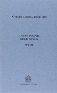 Accanto alla fonte attendo l'arsura - Librerie.coop