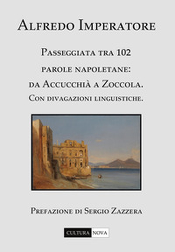 Passeggiata tra 102 parole napoletane. Da Accucchià a Zoccola. Con divagazioni linguistiche - Librerie.coop Passeggiata tra 102 parole napoletane. Da Accucchià a Zoccola. Con divagazioni linguistiche - Librerie.coop