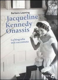 Jaqueline Kennedy Onassis. La biografia mai raccontata - Librerie.coop