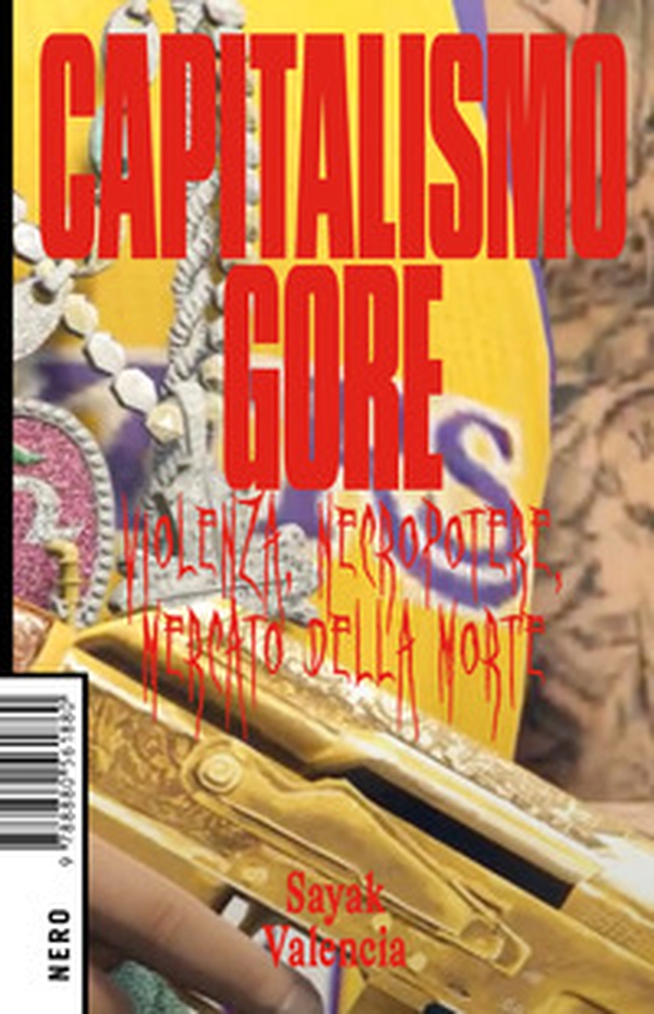 Capitalismo gore. Violenza, necropotere, mercato della morte - Librerie.coop Capitalismo gore. Violenza, necropotere, mercato della morte - Librerie.coop