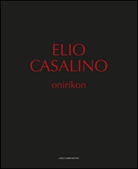 Elio Casalino. Onirikon. Catalogo della mostra (Spoleto, 25 giugno-25 settembre 2016) - Librerie.coop