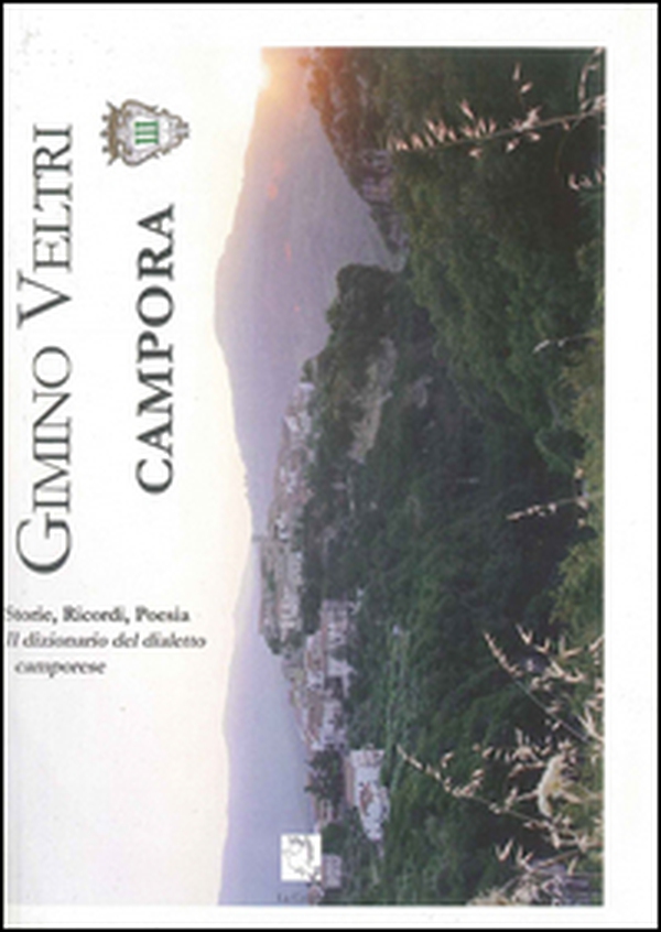 Campora. Storie, ricordi, poesia. Il dizionario del dialetto camporese - Librerie.coop Campora. Storie, ricordi, poesia. Il dizionario del dialetto camporese - Librerie.coop