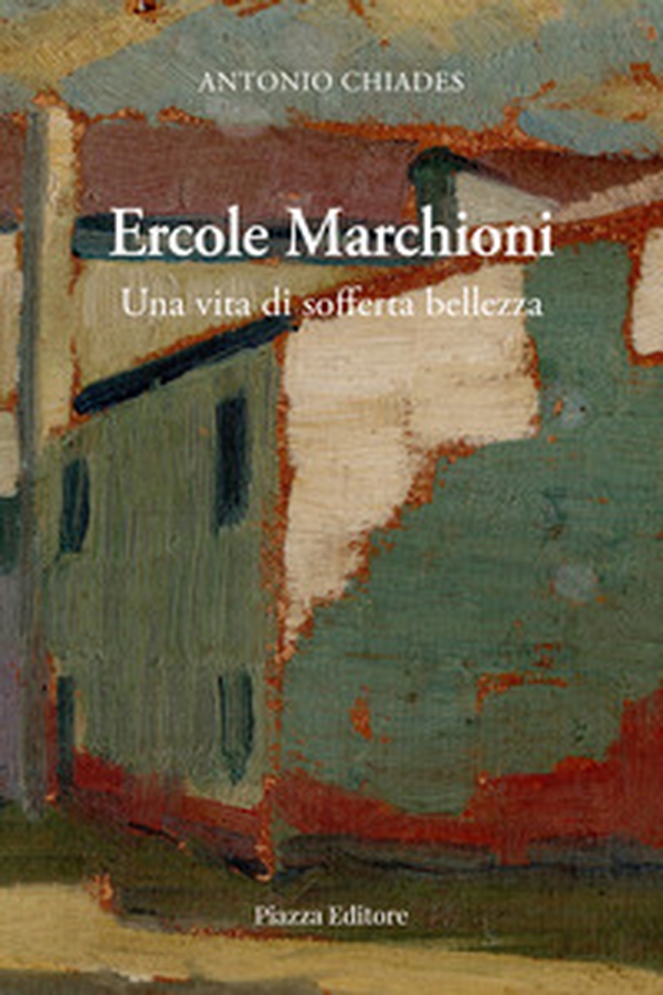 Ercole Marchioni. Una vita di sofferta bellezza - Librerie.coop Ercole Marchioni. Una vita di sofferta bellezza - Librerie.coop