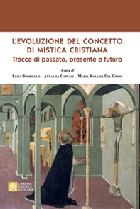 L'evoluzione del concetto di mistica cristiana. Tracce dal passato, presente e futuro - Librerie.coop