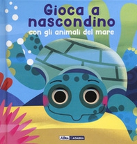 Gioca a nascondino con gli animali del mare. Dietro ai buchi - Librerie.coop