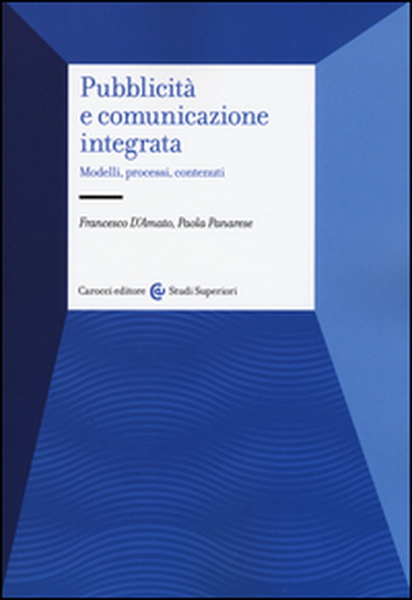 Pubblicità e comunicazione integrata. Modelli, processi e contenuti - Librerie.coop Pubblicità e comunicazione integrata. Modelli, processi e contenuti - Librerie.coop