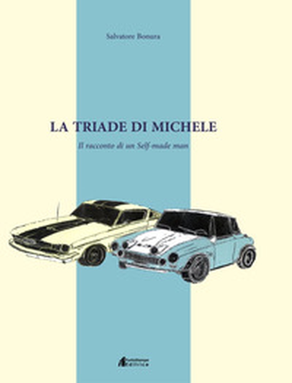 La triade di Michele. Il racconto di un self-made man - Librerie.coop La triade di Michele. Il racconto di un self-made man - Librerie.coop