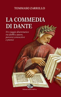 La Commedia di Dante. Un viaggio drammatico tra dubbi e paure, percorsi conoscitivi e poetici - Librerie.coop