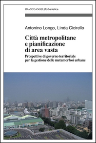 Città metropolitane e pianificazione di area vasta. Prospettive di governo territoriale per la gestione delle metamorfosi urbane - Librerie.coop