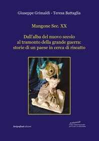 Mangone Sec. XX. Dall'alba del nuovo secolo al tramonto della grande guerra: storie di un paese in cerca di riscatto - Librerie.coop
