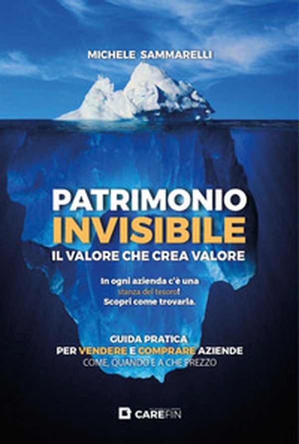 Patrimonio invisibile. Il valore che crea valore. Guida pratica per vendere e comprare aziende come, quando e a che prezzo - Librerie.coop Patrimonio invisibile. Il valore che crea valore. Guida pratica per vendere e comprare aziende come, quando e a che prezzo - Librerie.coop
