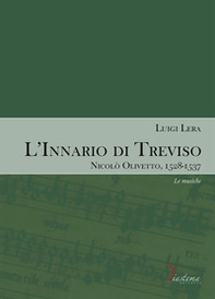 L'innario di Treviso. Nicolò Olivetto, 1528-1537 - Vol. 2 - Librerie.coop