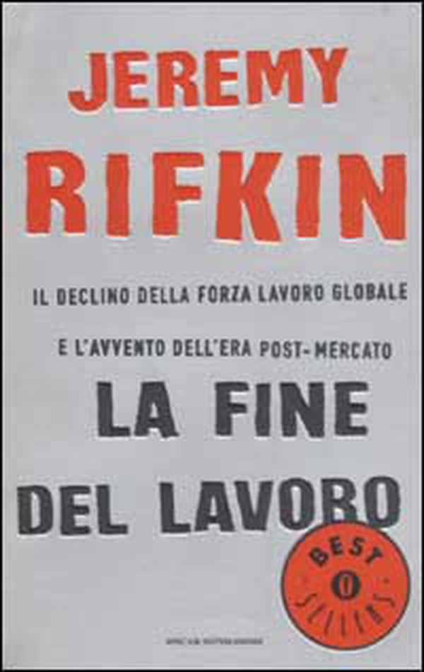 La fine del lavoro. Il declino della forza lavoro globale e l'avvento dell'era post-mercato - Librerie.coop La fine del lavoro. Il declino della forza lavoro globale e l'avvento dell'era post-mercato - Librerie.coop