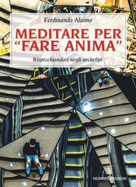 Meditare per «fare anima». Rispecchiandosi negli archetipi - Librerie.coop