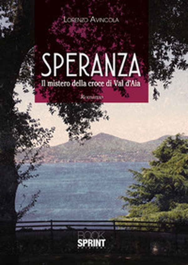 Speranza. Il mistero della croce di Val d'Aia - Librerie.coop Speranza. Il mistero della croce di Val d'Aia - Librerie.coop