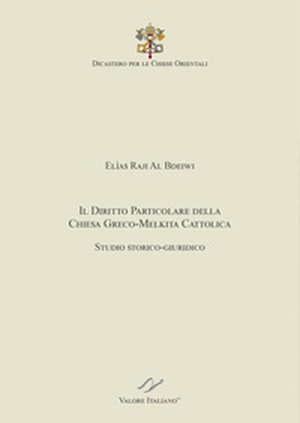 Il Diritto particolare della Chiesa Greco-Melkita Cattolica. Studio storico-giuridico. Dicastero per le Chiese Orientali - Librerie.coop Il Diritto particolare della Chiesa Greco-Melkita Cattolica. Studio storico-giuridico. Dicastero per le Chiese Orientali - Librerie.coop