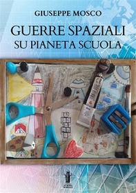 Guerre spaziali su pianeta scuola - Librerie.coop