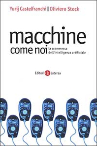Macchine come noi. La scommessa dell'intelligenza artificiale - Librerie.coop