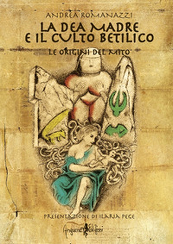La dea madre e il culto Betilico. Le origini del mito - Librerie.coop La dea madre e il culto Betilico. Le origini del mito - Librerie.coop