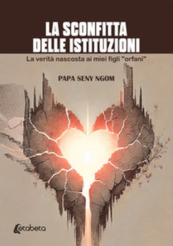 La sconfitta delle istituzioni. La verità nascosta ai miei figli «orfani» - Librerie.coop La sconfitta delle istituzioni. La verità nascosta ai miei figli «orfani» - Librerie.coop