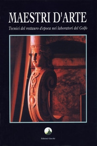 Maestri d'arte. Tecnici del restauro d'epoca nei laboratori del golfo - Librerie.coop