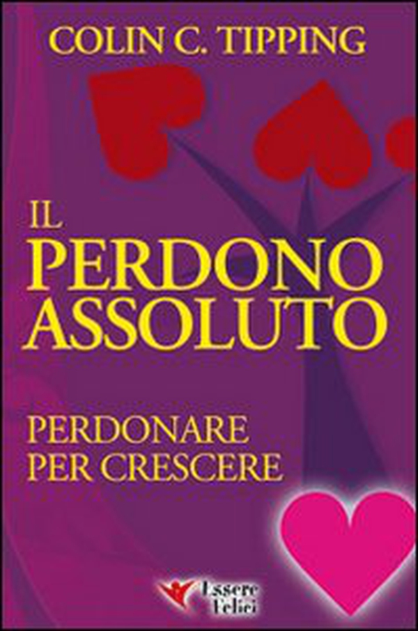 Il perdono assoluto. Perdonare per crescere - Librerie.coop Il perdono assoluto. Perdonare per crescere - Librerie.coop