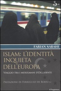 Islam: l'identità inquieta dell'Europa. Viaggio tra i musulmani d'occidente - Librerie.coop