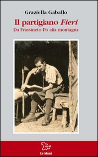 Il partigiano Fieri. Da Frassineto Po alla montagna - Librerie.coop