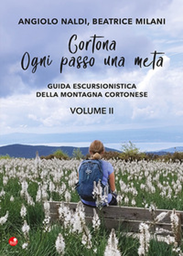 Cortona. Ogni passo una meta. Guida escursionistica della montagna cortonese - Vol. 2 - Librerie.coop