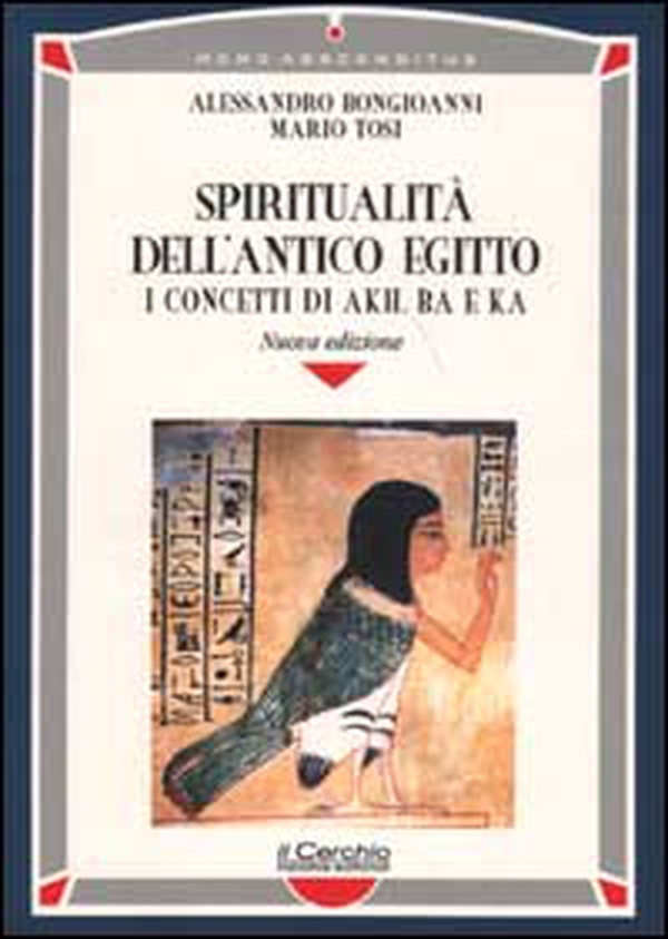 Spiritualità dell'antico Egitto. I concetti di akh, ba e ka - Librerie.coop Spiritualità dell'antico Egitto. I concetti di akh, ba e ka - Librerie.coop