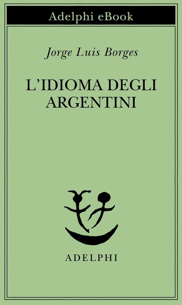 L’idioma degli argentini - Librerie.coop L’idioma degli argentini - Librerie.coop