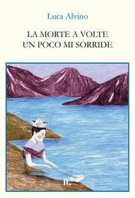 La morte a volte un poco mi sorride - Librerie.coop