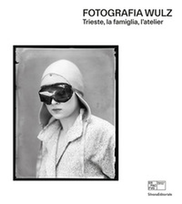 Fotografia Wulz. Trieste, la famiglia, l'atelier. Ediz. italiana e inglese - Librerie.coop Fotografia Wulz. Trieste, la famiglia, l'atelier. Ediz. italiana e inglese - Librerie.coop