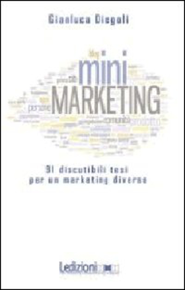 (Mini)marketing. 91 discutibili tesi per un marketing diverso - Librerie.coop (Mini)marketing. 91 discutibili tesi per un marketing diverso - Librerie.coop